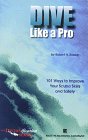 Dive Like a Pro: 101 Ways to Improve Your Scuba Skills and Safety