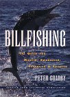 Billfishing: The Quest for Marlin, Swordfish, Spearfish and Sailfish