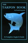 The Tarpon Book: A Complete Angler's Guide