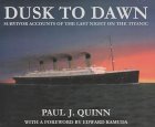 Dusk to Dawn : Survivor Accounts of the Last Night on the Titanic