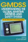 Gmdss : Understanding the Global Maritime Distress and Safety System