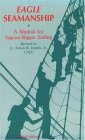 Eagle Seamanship : A Manual for Square-Rigger Sailing