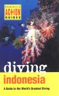 Diving Indonesia: A Guide to the World's Greatest Diving