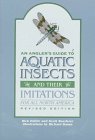 An Angler's Guide to Aquatic Insects and Their Imitations for All North America