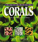 Aquarium Corals : Selection, Husbandry, and Natural History