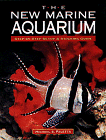 The New Marine Aquarium : Step-By-Step Setup & Stocking Guide