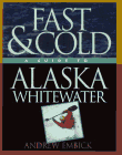 Fast and Cold : A Guide to Alaska Whitewater