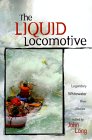 The Liquid Locomotive: Legendary Whitewater River Stories